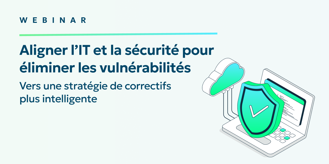 Aligner l'IT et la sécurité pour éliminer les vulnérabilités